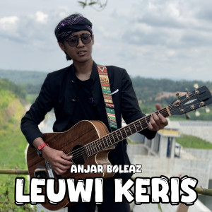 Listen to Leuwi Keris song with lyrics from Anjar Boleaz