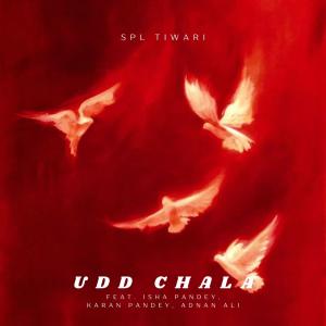 Listen to Udd Chala (feat. Isha Pandey, Karan Pandey & Adnan Ali) song with lyrics from Spl Tiwari