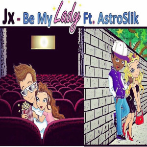 Album Be My Lady (feat. Astro Slik) from JX