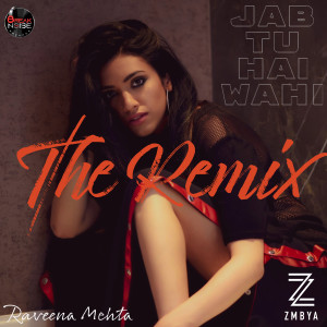 Album Jab Tu Hai Wahi (The Zmbya Remix) from Raveena Mehta
