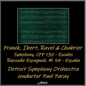 Detroit Symphony Orchestra的專輯Franck, Ibert, Ravel & Chabrier: Symphony, Cff 130 - Escales - Rapsodie Espagnole, M. 54 - España