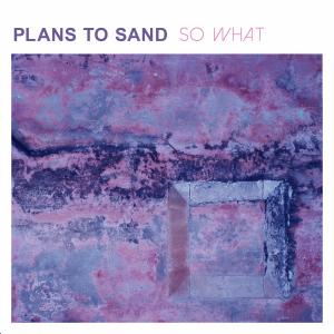 ดาวน์โหลดและฟังเพลง So What พร้อมเนื้อเพลงจาก Plans to Sand