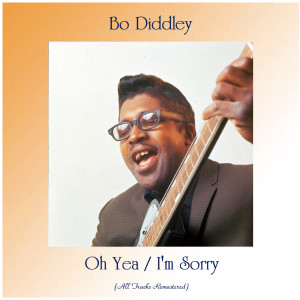 ดาวน์โหลดและฟังเพลง Oh Yea (Remastered) พร้อมเนื้อเพลงจาก Bo Diddley