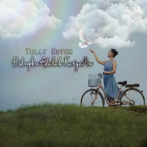 Listen to Hidupku Adalah KaryaMu song with lyrics from Yelly Ester