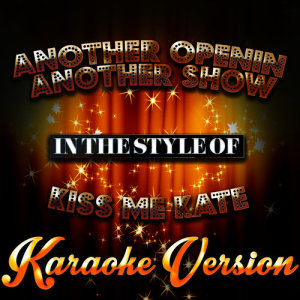 ดาวน์โหลดและฟังเพลง Another Openin Another Show (In the Style of Kiss Me Kate) [Karaoke Version] (Karaoke Version) พร้อมเนื้อเพลงจาก Karaoke - Ameritz