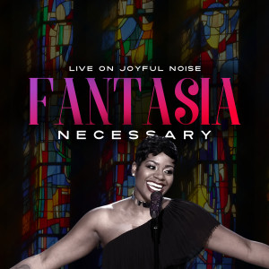 收聽Fantasia的Necessary (Live on Joyful Noise)歌詞歌曲