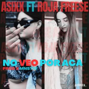 ดาวน์โหลดและฟังเพลง NO VEO POR ACA (feat. ASIXX, ROJA FREESE & MNSTYF) (Explicit) พร้อมเนื้อเพลงจาก El bunker Mx