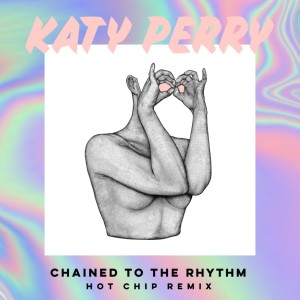ดาวน์โหลดและฟังเพลง Chained To The Rhythm (Hot Chip Remix) พร้อมเนื้อเพลงจาก Katy Perry