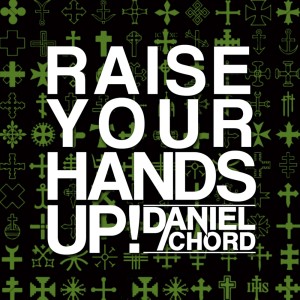 Listen to Raise Your Hands Up song with lyrics from Daniel Chord
