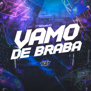 Dengarkan lagu VAMO DE BRABA (Explicit) nyanyian DJ Luan PJ dengan lirik