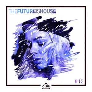 Album The Future is House #12 from Various Artists
