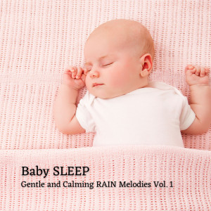 Baby Sleep:  Gentle and Calming Rain Melodies Vol. 1