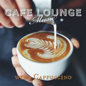 อัลบัม Cafe Lounge Music with Cappuccino ศิลปิน Relaxing Guitar Crew