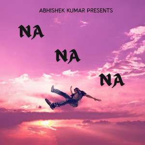 Album Na Na Na from Abhishek Kumar
