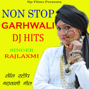 Listen to Non Stop Garhwali DJ Hits song with lyrics from Rajlaxmi