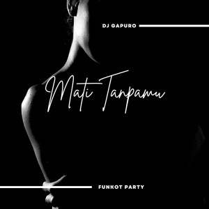 Dengarkan Mati Tanpamu (Funkot Party) lagu dari DJ GAPURO dengan lirik