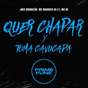 Album Quer Chapar X Toma Cavucada (Explicit) oleh Juka Mandelão