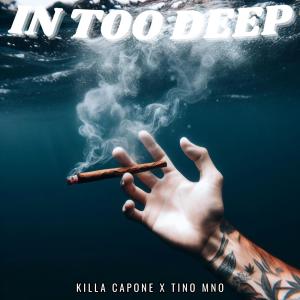 Killa Capone的專輯In Too Deep (feat. Tino MNO) (Explicit)
