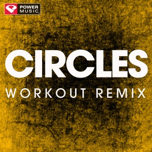 收聽Power Music Workout的Circles (Extended Handz up Remix)歌詞歌曲