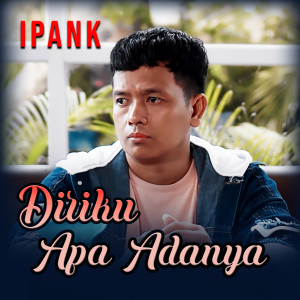 Listen to Diriku Apa Adanya song with lyrics from Ipank