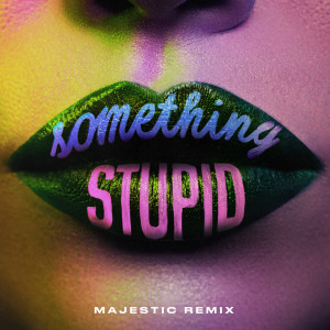 收聽Jonas Blue的Something Stupid (Majestic Remix)歌詞歌曲
