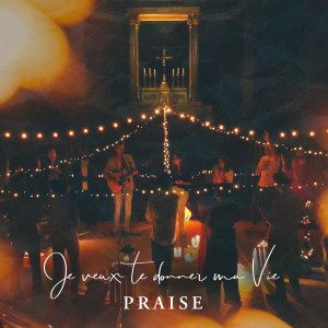 收聽Praise的Je veux te donner ma vie (Explicit)歌詞歌曲