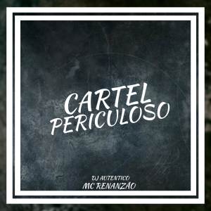 收聽Mc Renanzão的Cartel Periculoso歌詞歌曲