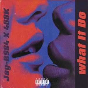 ดาวน์โหลดและฟังเพลง What It Do (feat. 400K) (Explicit) พร้อมเนื้อเพลงจาก Jay-R904
