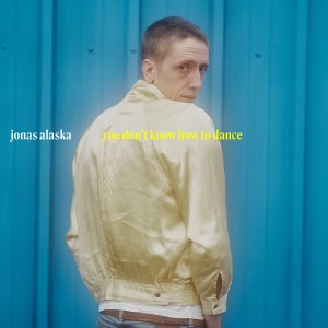 Jonas Alaska的專輯You Don't Know How to Dance