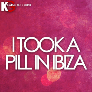 ดาวน์โหลดและฟังเพลง I Took a Pill in Ibiza (Karaoke Version) พร้อมเนื้อเพลงจาก Karaoke Guru