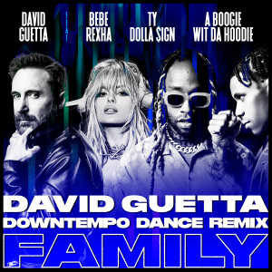 Album Family (feat. Bebe Rexha, Ty Dolla $ign & A Boogie Wit da Hoodie) (David Guetta Downtempo Dance Remix) from David Guetta