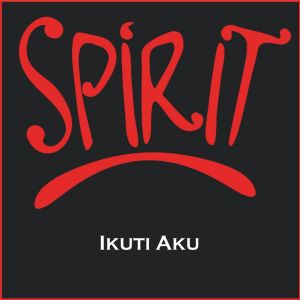 Dengarkan Ikuti Aku lagu dari Spirit dengan lirik