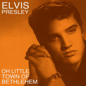 อัลบัม Oh Little Town of Bethlehem ศิลปิน Elvis Presley