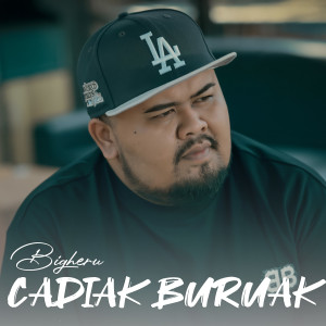 Listen to Cadiak Buruak song with lyrics from Bigheru