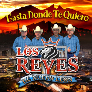 收聽Los Reyes de Nuevo Leon的Hasta Donde Te quiero歌詞歌曲