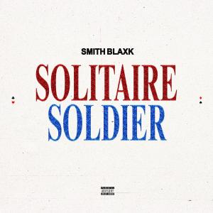 ดาวน์โหลดและฟังเพลง Solitaire Soldier (Explicit) พร้อมเนื้อเพลงจาก Smith Blaxk
