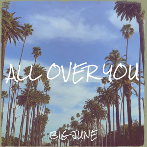 Big June的專輯All over You (Explicit)
