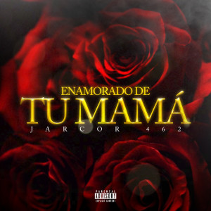 Listen to Enamorado De Tu Mamá (Explicit) song with lyrics from Jarcor 462