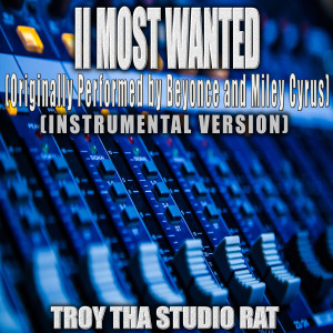 อัลบัม II Most Wanted (Originally Performed by Beyonce and Miley Cyrus) (Instrumental Version) ศิลปิน Troy Tha Studio Rat