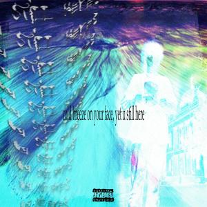 JU4N的專輯cold breeze on your face, yet u still here (Explicit)