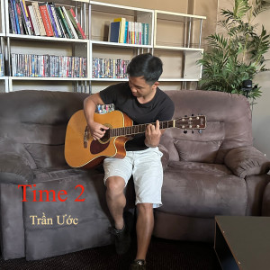ดาวน์โหลดและฟังเพลง Time 2 พร้อมเนื้อเพลงจาก Tran Uoc