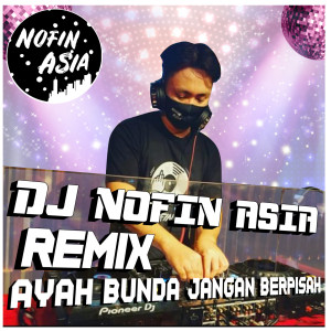 Dengarkan Ayah Bunda Jangan Berpisah (Remix|Explicit) lagu dari Nofin Asia dengan lirik