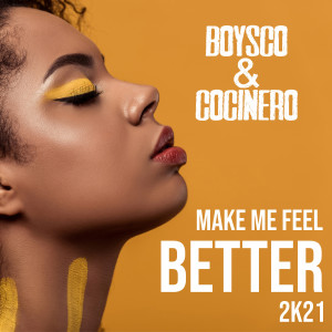 Listen to Make Me Feel Better 2k21 song with lyrics from Boysco & Cocinero
