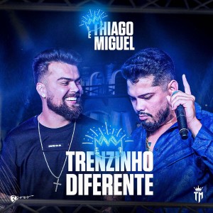 ดาวน์โหลดและฟังเพลง Trenzinho Diferente (Ao Vivo) พร้อมเนื้อเพลงจาก Thiago e Miguel
