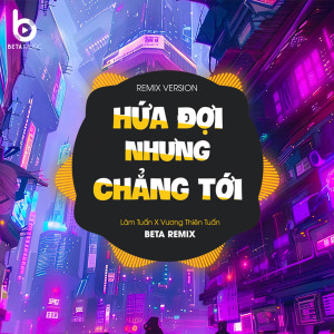 Vương Thiên Tuấn的專輯Hứa Đợi Nhưng Chẳng Tới 2 (Remix)