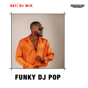 อัลบัม InterSpace 021: Funky Dj Pop (DJ Mix) ศิลปิน Funky Dj Pop