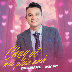 Album Chạy Về Nơi Phía Anh (Vinahouse Beat) from Khac viet