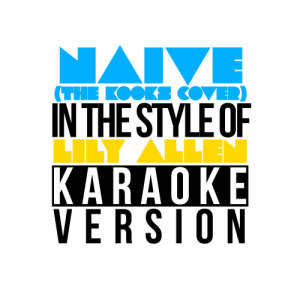 Karaoke - Ameritz的專輯Naive (The Kooks Cover) [In the Style of Lily Allen] [Karaoke Version] - Single