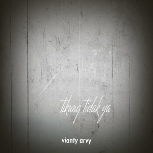 收聽Vianty Arvy的Tikung Tidak Ya歌詞歌曲
