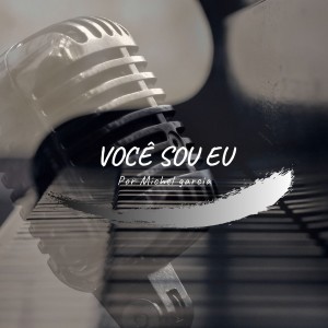 ดาวน์โหลดและฟังเพลง Você Sou Eu พร้อมเนื้อเพลงจาก Michel Garcia